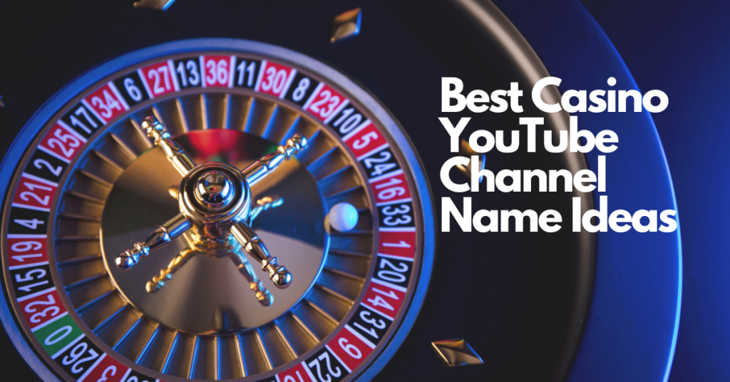 Best Casino YouTube Channel Name Ideas