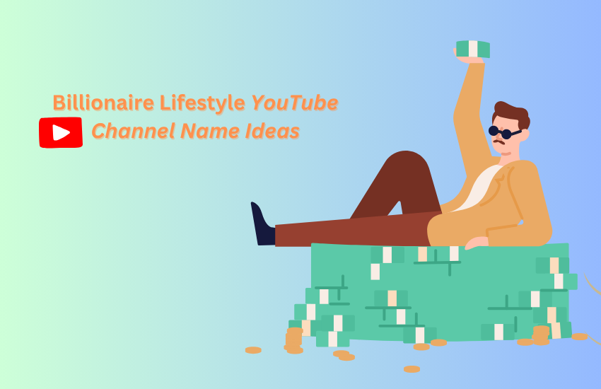 Billionaire Lifestyle YouTube Channel Name Ideas