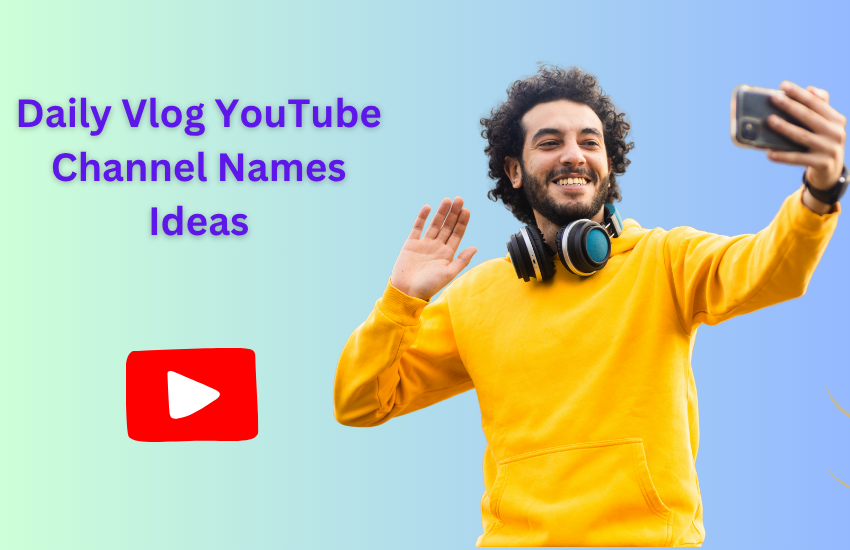 Daily Vlog YouTube Channel Names Ideas