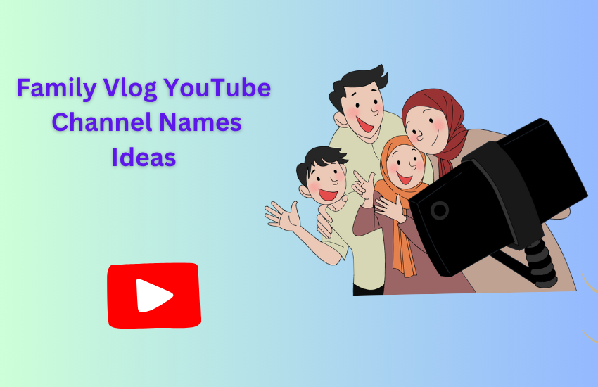 Family Vlog YouTube Channel Names Ideas