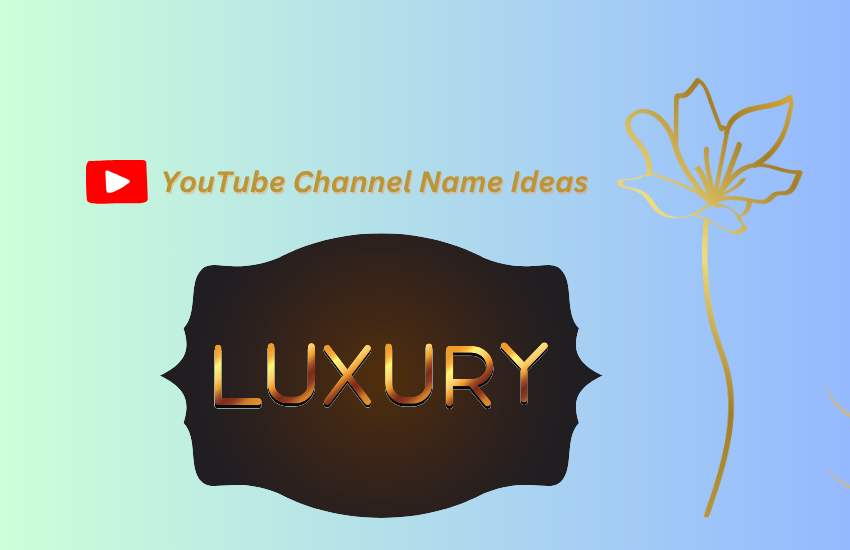 Luxury YouTube Channel Name Ideas