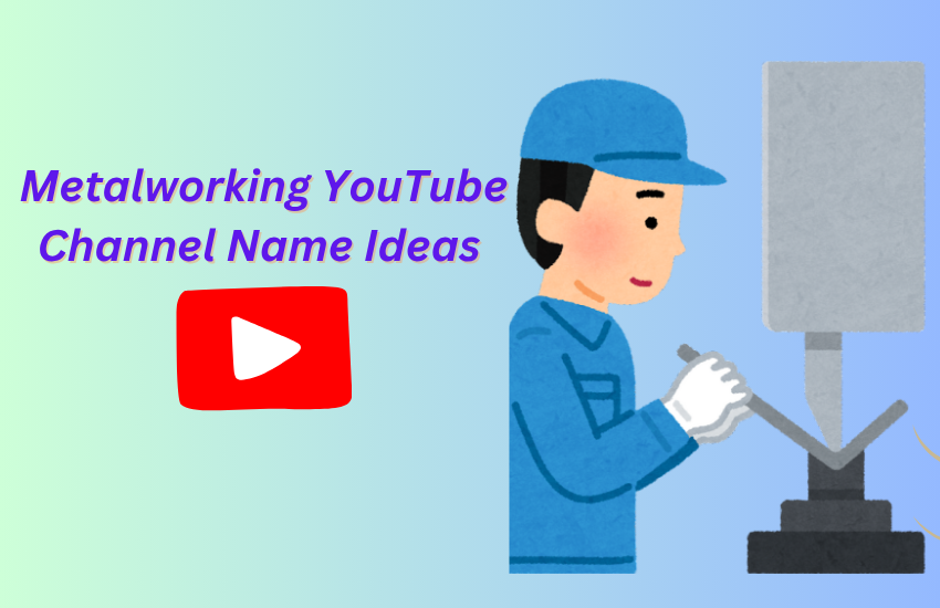 Metalworking YouTube Channel Name Ideas