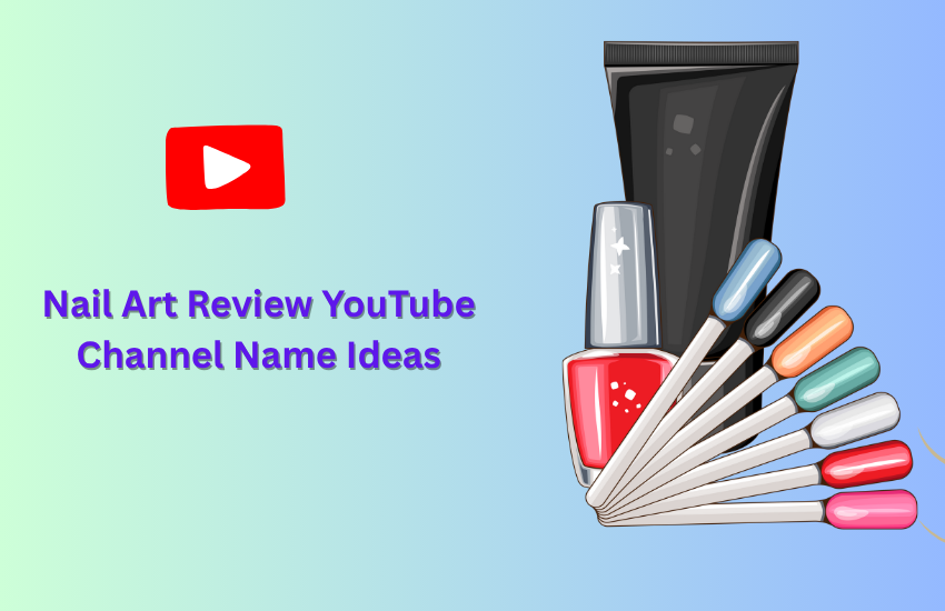 Nail Art Review YouTube Channel Name Ideas