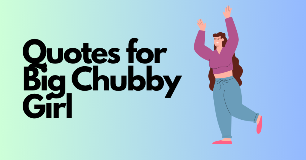 Quotes for Big Chubby Girl