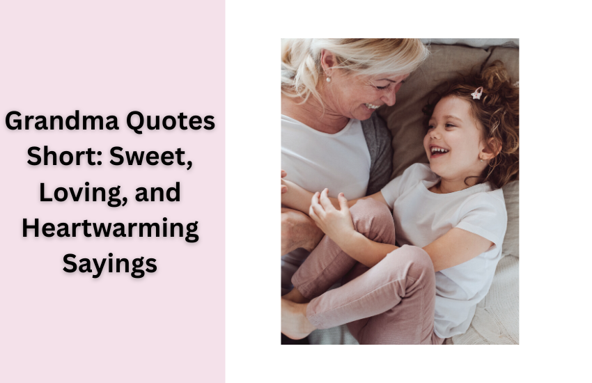 Grandma Quotes Short: Sweet, Loving, and Heartwarming Sayings