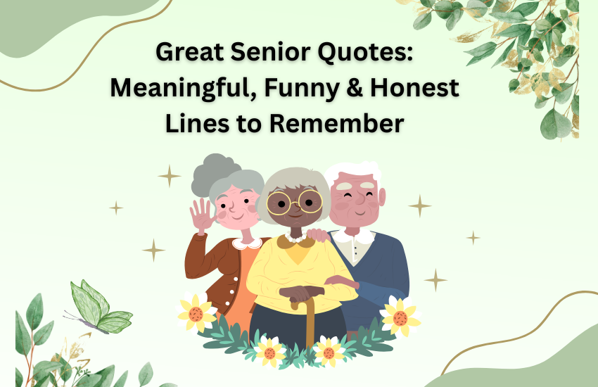 Great Senior Quotes: Meaningful, Funny & Honest Lines to Remember