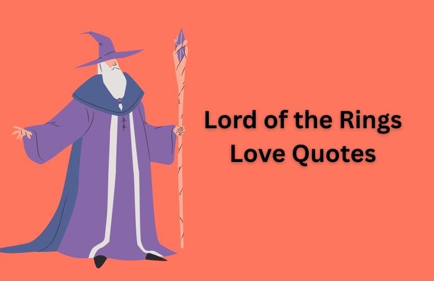 Lord of the Rings Love Quotes: Epic Words of Romance and Friendship