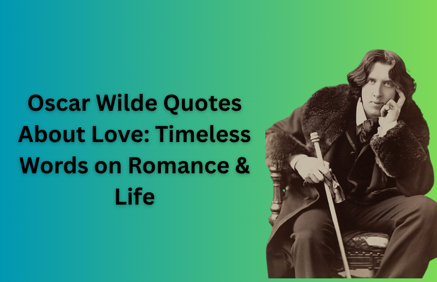 Oscar Wilde Quotes About Love: Timeless Words on Romance & Life