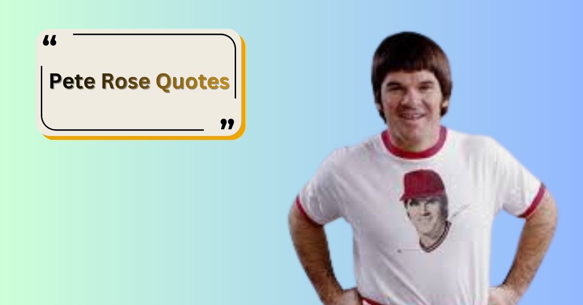 Pete Rose Quotes