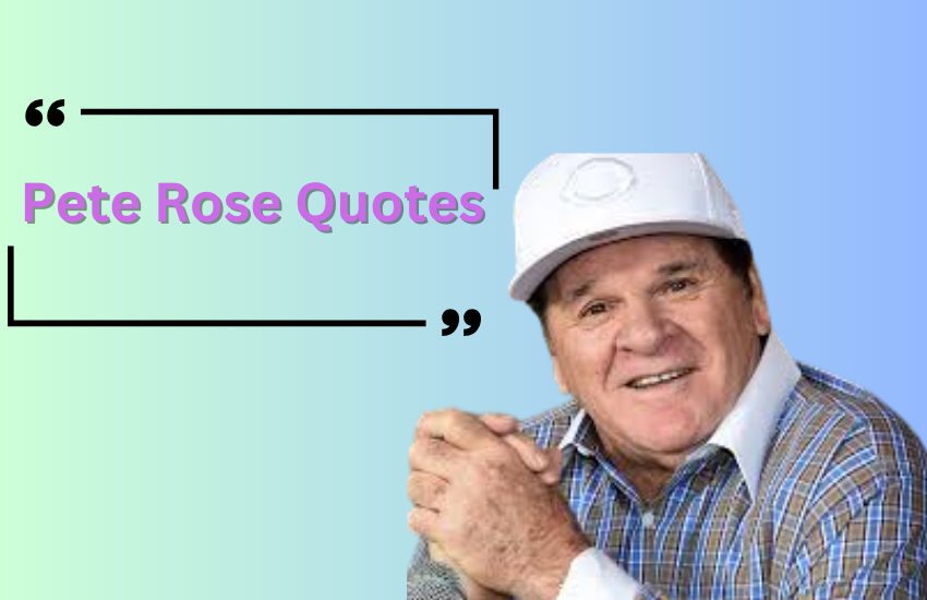 Pete Rose Quotes