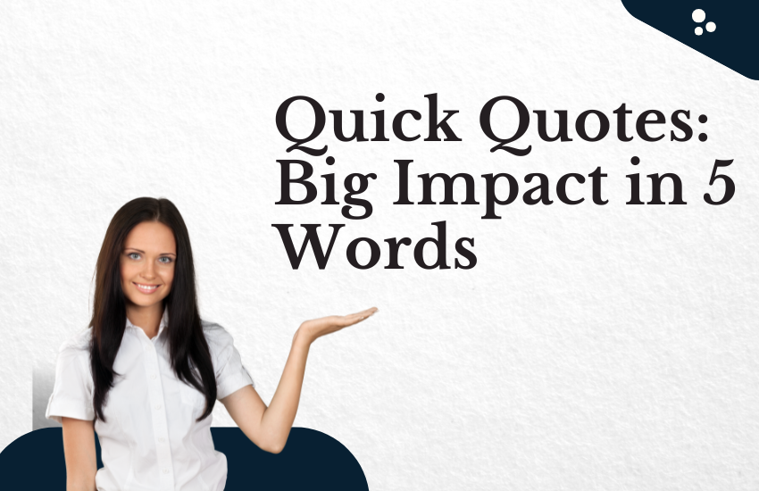 Quick Quotes: Big Impact in 5 Words