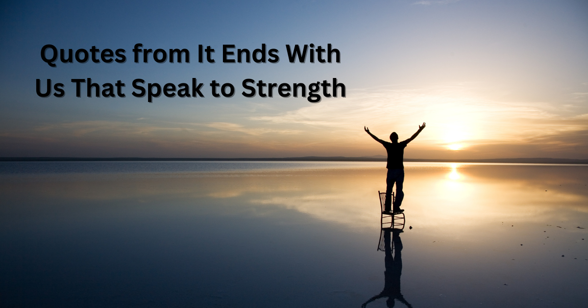 Quotes from It Ends With Us That Speak to Strength