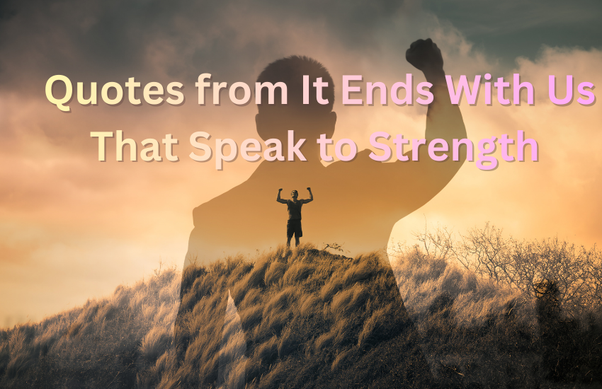 Quotes from It Ends With Us That Speak to Strength