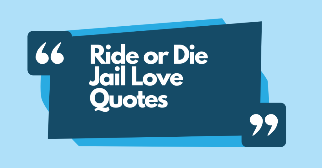 Ride or Die Jail Love Quotes