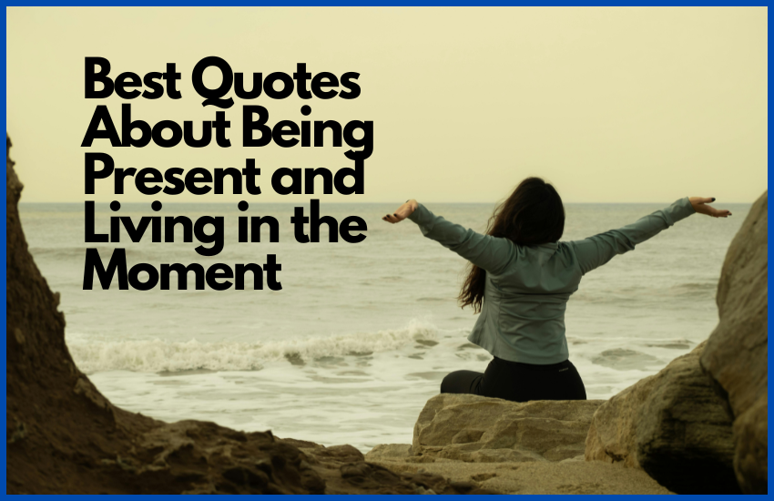 Woman sitting on a rock by the ocean with arms raised, celebrating the text: Best Quotes About Being Present and Living in the Moment.