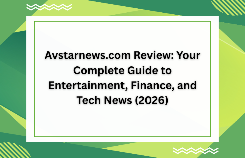 Avstarnews.com Review: Your Complete Guide to Entertainment, Finance, and Tech News (2026)