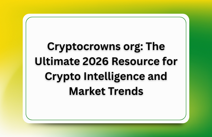 Cryptocrowns org: The Ultimate 2026 Resource for Crypto Intelligence and Market Trends