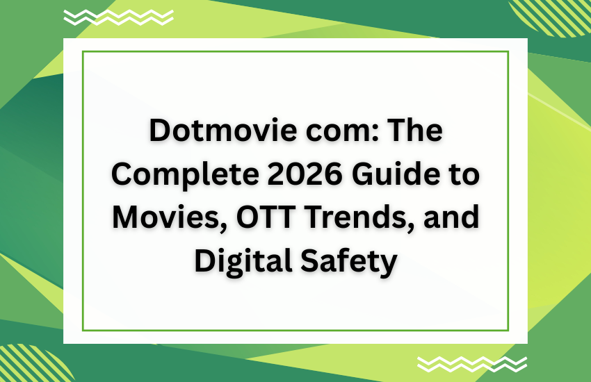 Dotmovie com: The Complete 2026 Guide to Movies, OTT Trends, and Digital Safety