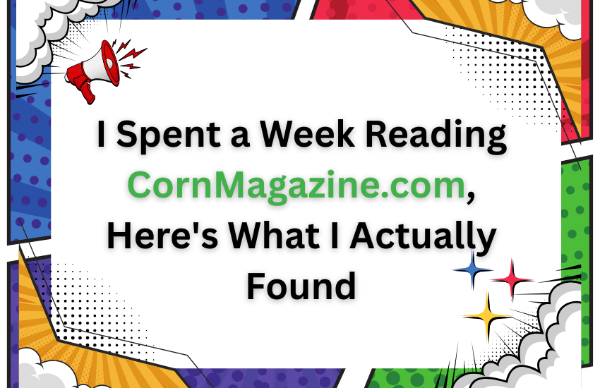 I Spent a Week Reading CornMagazine.com, Here's What I Actually Found