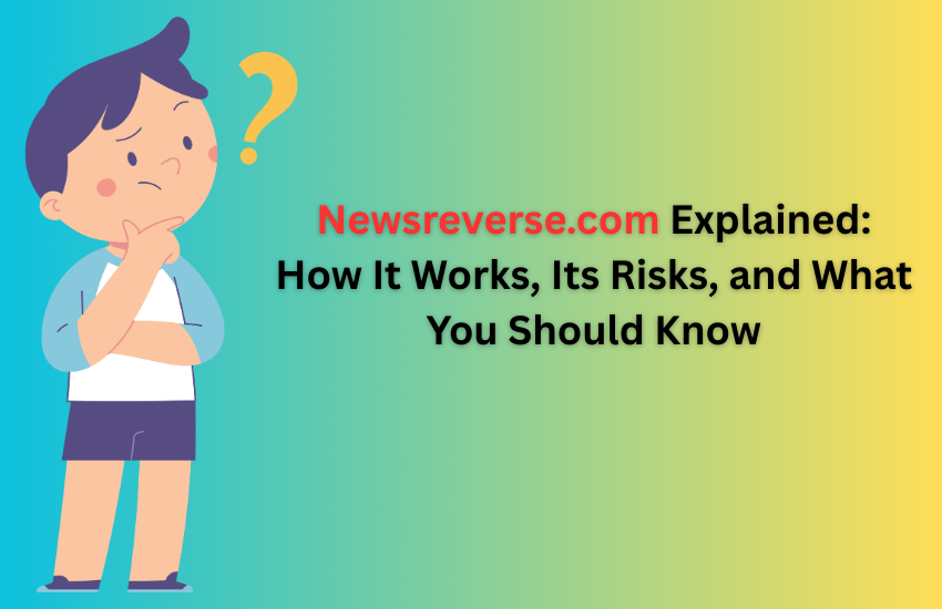 Newsreverse.com Explained: How It Works, Its Risks, and What You Should Know