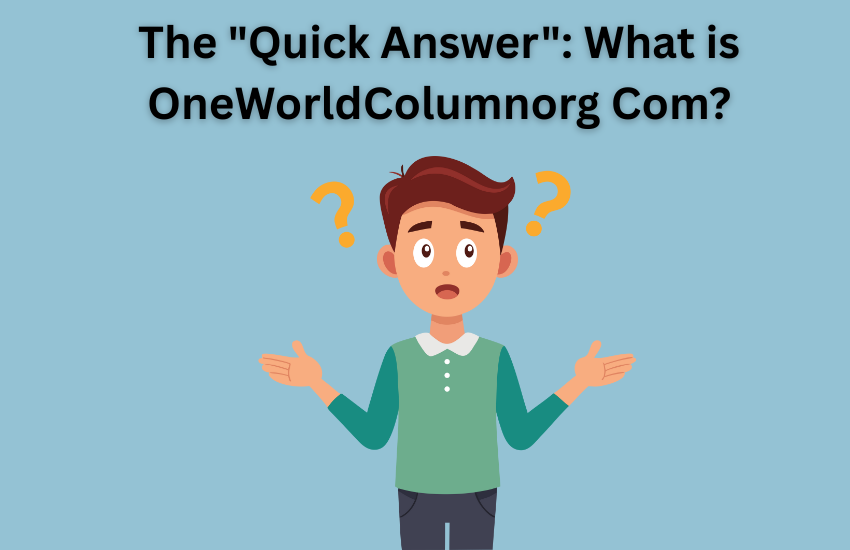 The "Quick Answer": What is OneWorldColumnorg Com?