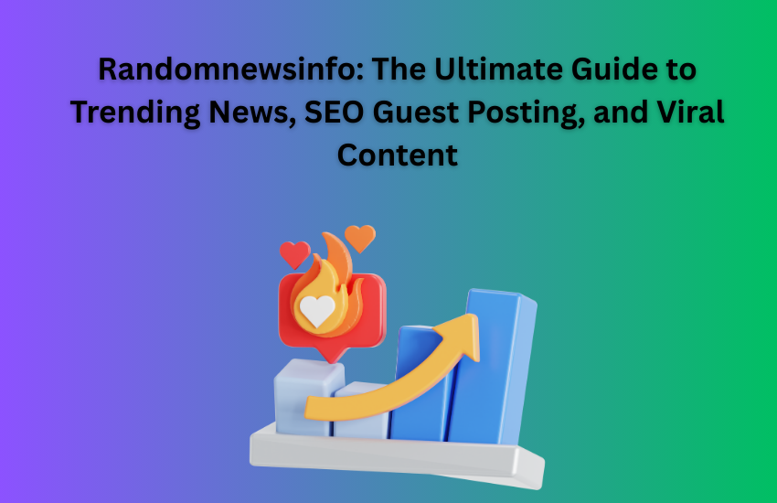 Randomnewsinfo: The Ultimate Guide to Trending News, SEO Guest Posting, and Viral Content (2026)
