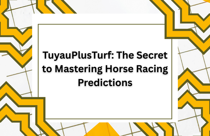 TuyauPlusTurf: The Secret to Mastering Horse Racing Predictions