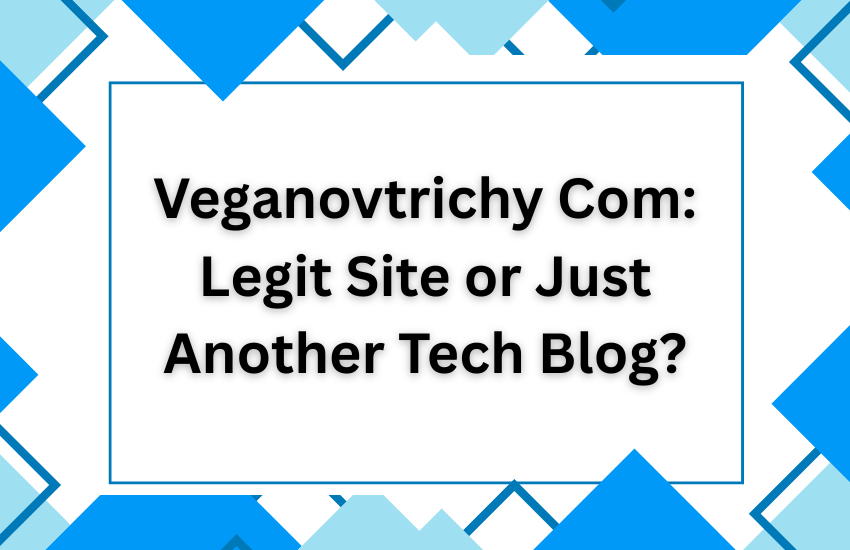 Veganovtrichy Com: Legit Site or Just Another Tech Blog?