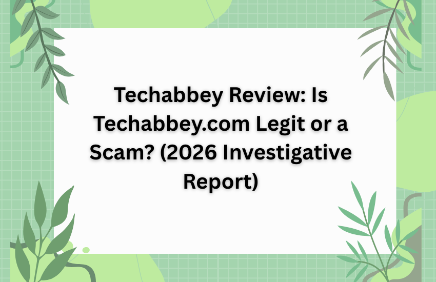 Techabbey Review: Is Techabbey.com Legit or a Scam? (2026 Investigative Report)