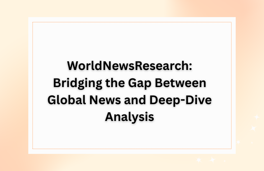 WorldNewsResearch: Bridging the Gap Between Global News and Deep-Dive Analysis