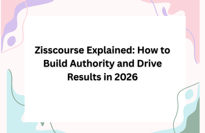 Zisscourse Explained: How to Build Authority and Drive Results in 2026