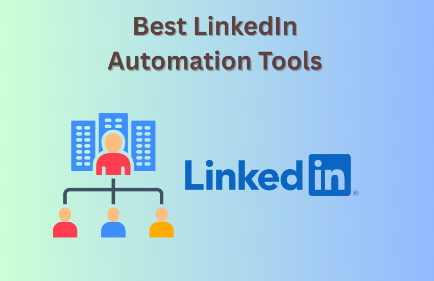 Best LinkedIn Automation Tools